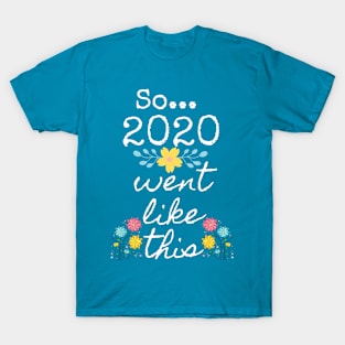 2020 Went Like This T-Shirt